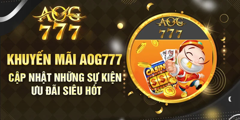 Khuyến mãi siêu hot tại sảnh game online AOG777